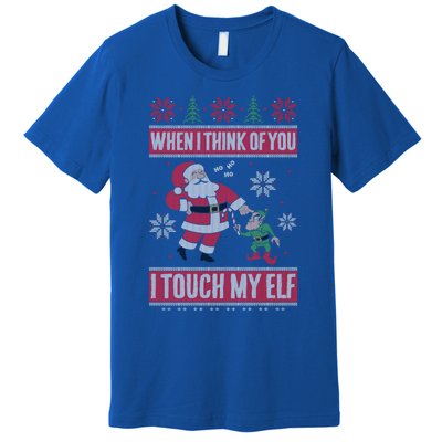 When I Think Of You I Touch My Elf Funny Santa Gift Premium T-Shirt