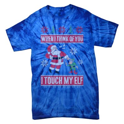 When I Think Of You I Touch My Elf Funny Santa Gift Tie-Dye T-Shirt