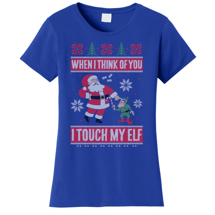 When I Think Of You I Touch My Elf Funny Santa Gift Women's T-Shirt