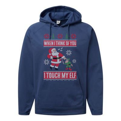 When I Think Of You I Touch My Elf Funny Santa Gift Performance Fleece Hoodie