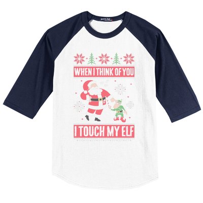 When I Think Of You I Touch My Elf Funny Santa Gift Baseball Sleeve Shirt