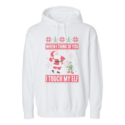 When I Think Of You I Touch My Elf Funny Santa Gift Garment-Dyed Fleece Hoodie