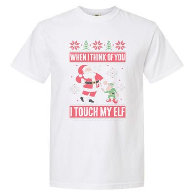 When I Think Of You I Touch My Elf Funny Santa Gift Garment-Dyed Heavyweight T-Shirt