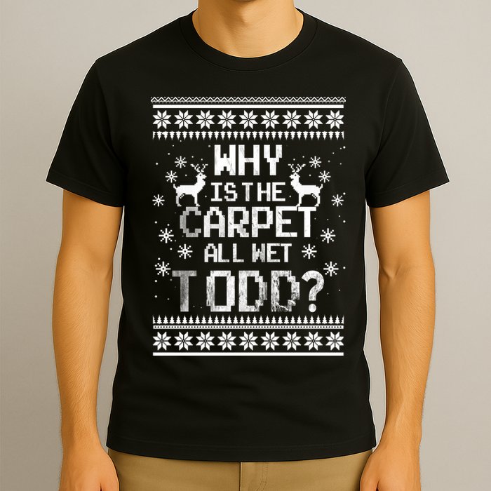 Why Is The Carpet All Wet Todd? Couples Matching Christmas T-Shirt
