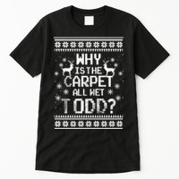 Why Is The Carpet All Wet Todd? Couples Matching Christmas Tall T-Shirt