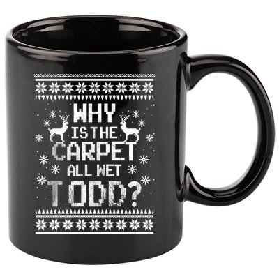 Why Is The Carpet All Wet Todd? Couples Matching Christmas 11oz C Handle Ceramic Mug