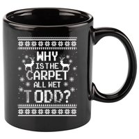 Why Is The Carpet All Wet Todd? Couples Matching Christmas 11oz C Handle Ceramic Mug