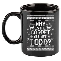 Why Is The Carpet All Wet Todd? Couples Matching Christmas 11oz C Handle Ceramic Mug