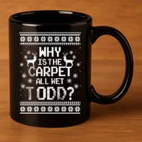 Why Is The Carpet All Wet Todd? Couples Matching Christmas 11oz C Handle Ceramic Mug
