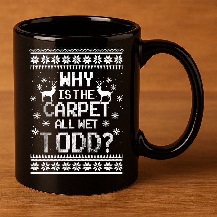 Why Is The Carpet All Wet Todd? Couples Matching Christmas 11oz C Handle Ceramic Mug
