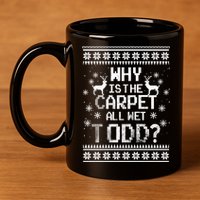 Why Is The Carpet All Wet Todd? Couples Matching Christmas 11oz C Handle Ceramic Mug