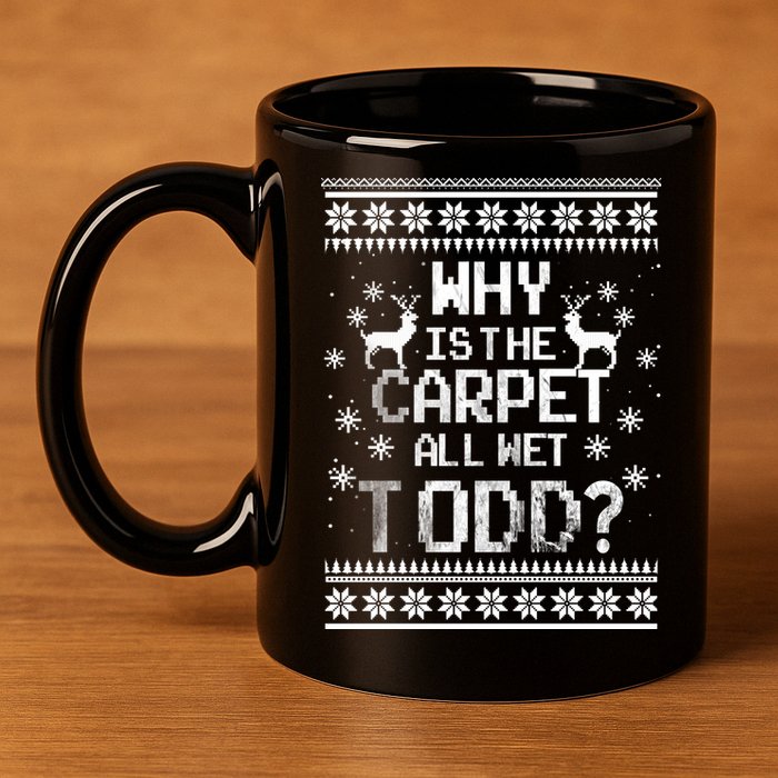 Why Is The Carpet All Wet Todd? Couples Matching Christmas 11oz C Handle Ceramic Mug