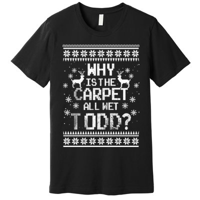 Why Is The Carpet All Wet Todd? Couples Matching Christmas Premium T-Shirt