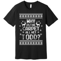 Why Is The Carpet All Wet Todd? Couples Matching Christmas Premium T-Shirt