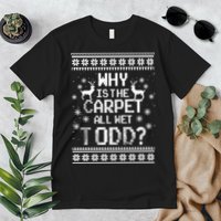 Why Is The Carpet All Wet Todd? Couples Matching Christmas Premium T-Shirt
