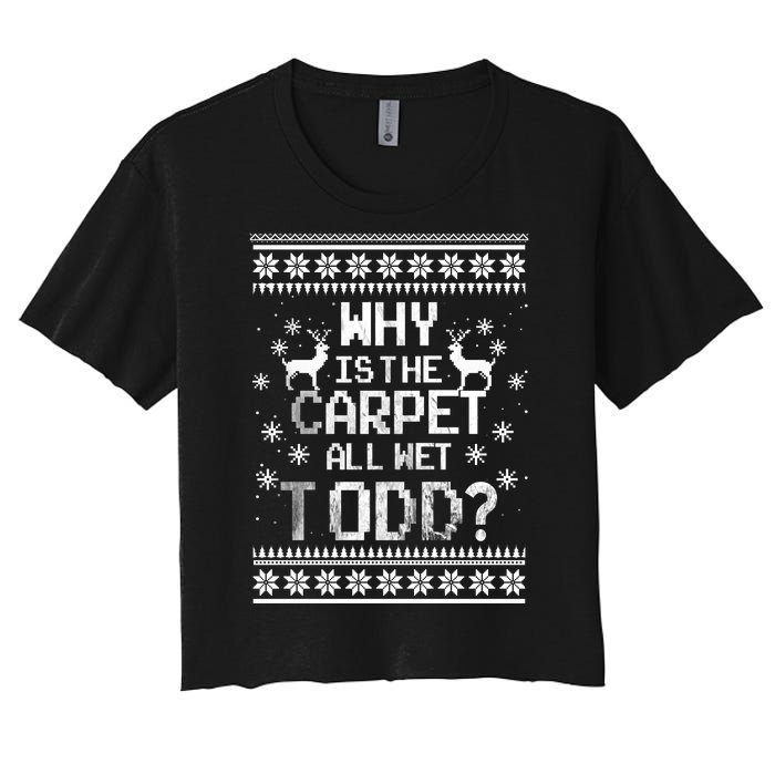 Why Is The Carpet All Wet Todd? Couples Matching Christmas Women's Crop Top Tee