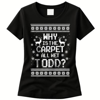 Why Is The Carpet All Wet Todd? Couples Matching Christmas Womens T-Shirt