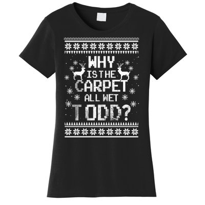 Why Is The Carpet All Wet Todd? Couples Matching Christmas Women's T-Shirt