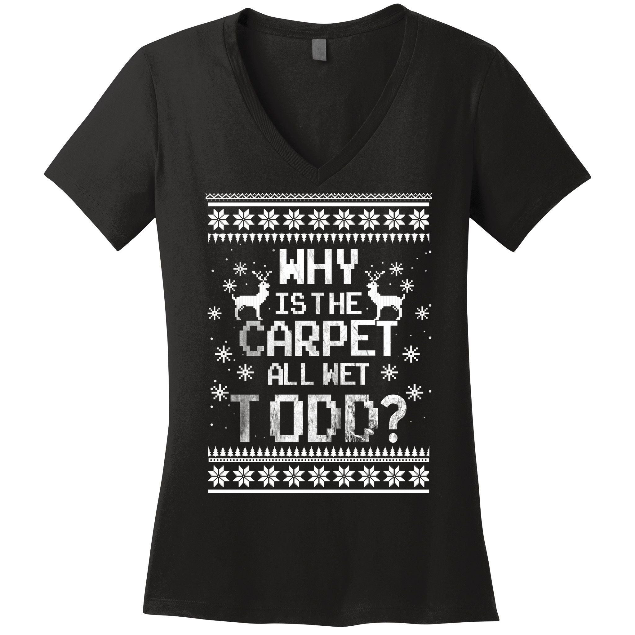 Why Is The Carpet All Wet Todd? Couples Matching Christmas Women's V-Neck T-Shirt