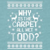 Why Is The Carpet All Wet Todd? Couples Matching Christmas Sueded Cloud Jersey T-Shirt