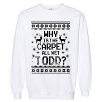 Why Is The Carpet All Wet Todd? Couples Matching Christmas Garment-Dyed Sweatshirt