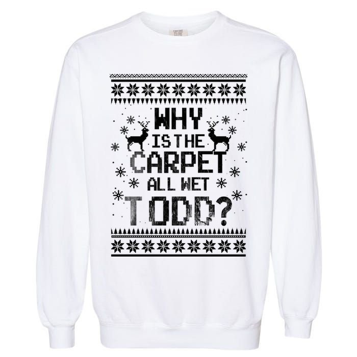 Why Is The Carpet All Wet Todd? Couples Matching Christmas Garment-Dyed Sweatshirt
