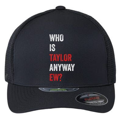 Who Is Taylor Anyway Ew Taylor Ew First Name Flexfit Unipanel Trucker Cap