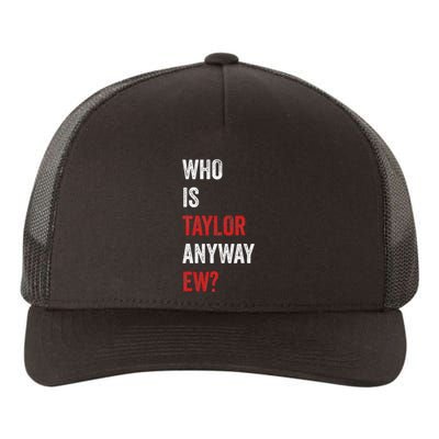 Who Is Taylor Anyway Ew Taylor Ew First Name Yupoong Adult 5-Panel Trucker Hat