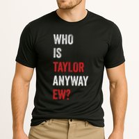 Who Is Taylor Anyway Ew Taylor Ew First Name Performance Shirt