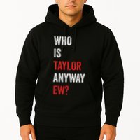 Who Is Taylor Anyway Ew Taylor Ew First Name Hoodie