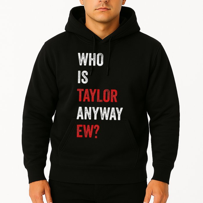 Who Is Taylor Anyway Ew Taylor Ew First Name Hoodie