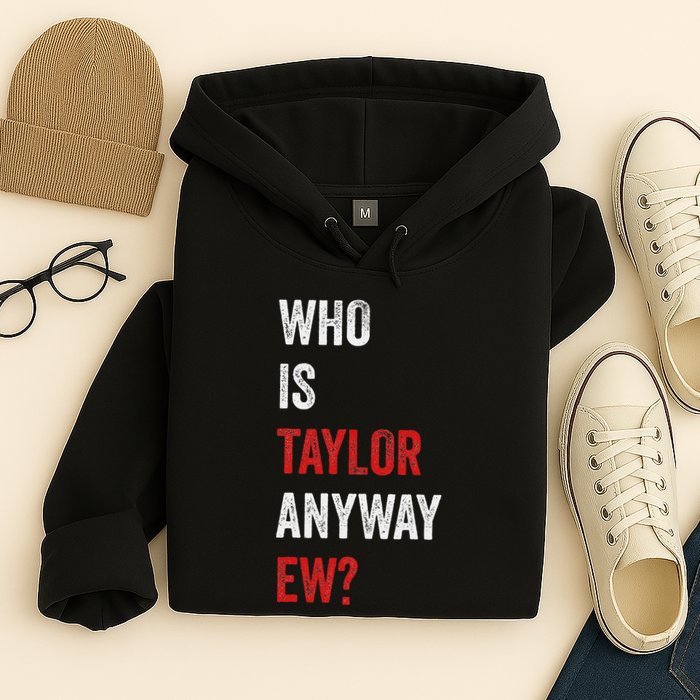 Who Is Taylor Anyway Ew Taylor Ew First Name Hoodie