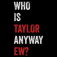 Who Is Taylor Anyway Ew Taylor Ew First Name Apron