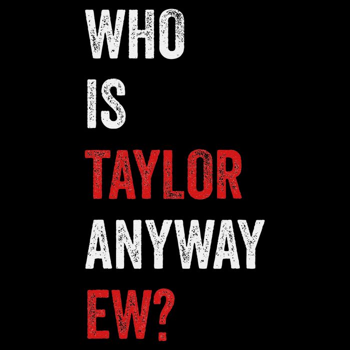 Who Is Taylor Anyway Ew Taylor Ew First Name Apron