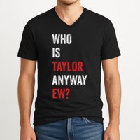 Who Is Taylor Anyway Ew Taylor Ew First Name V-Neck T-Shirt
