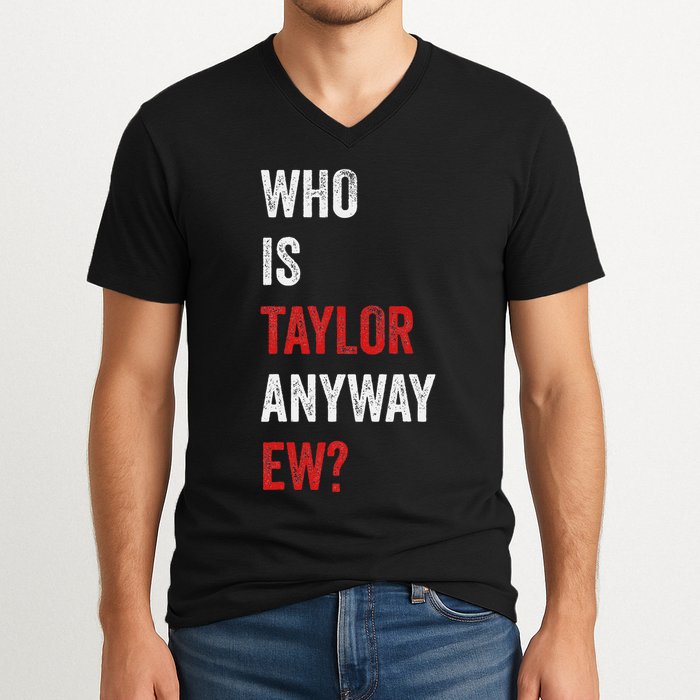 Who Is Taylor Anyway Ew Taylor Ew First Name V-Neck T-Shirt