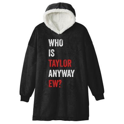 Who Is Taylor Anyway Ew Taylor Ew First Name Hooded Wearable Blanket