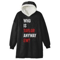Who Is Taylor Anyway Ew Taylor Ew First Name Hooded Wearable Blanket
