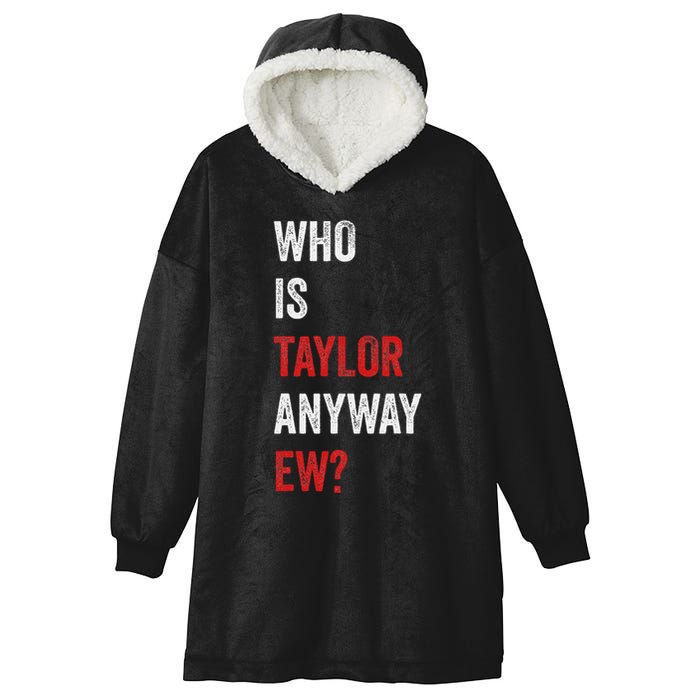 Who Is Taylor Anyway Ew Taylor Ew First Name Hooded Wearable Blanket