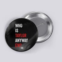 Who Is Taylor Anyway Ew Taylor Ew First Name Button