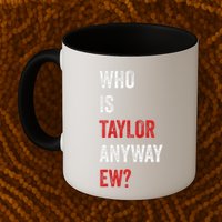 Who Is Taylor Anyway Ew Taylor Ew First Name Mug