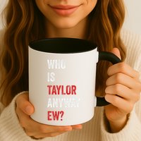 Who Is Taylor Anyway Ew Taylor Ew First Name Mug