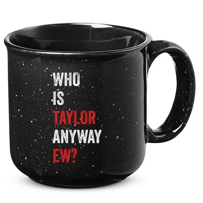 Who Is Taylor Anyway Ew Taylor Ew First Name 15oz Campfire Ceramic Mug