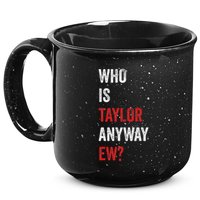 Who Is Taylor Anyway Ew Taylor Ew First Name 15oz Campfire Ceramic Mug