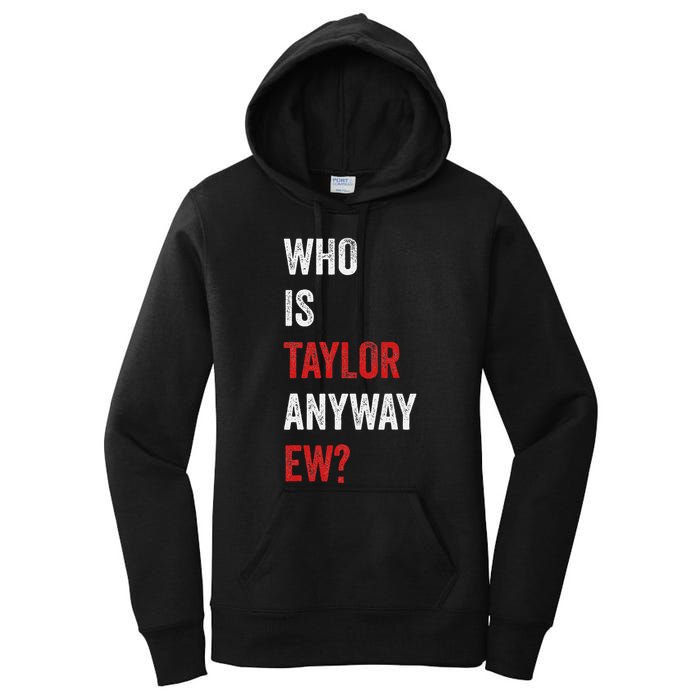 Who Is Taylor Anyway Ew Taylor Ew First Name Women's Pullover Hoodie