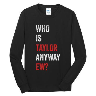 Who Is Taylor Anyway Ew Taylor Ew First Name Tall Long Sleeve T-Shirt