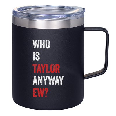 Who Is Taylor Anyway Ew Taylor Ew First Name 12oz Stainless Steel Coffee Mug