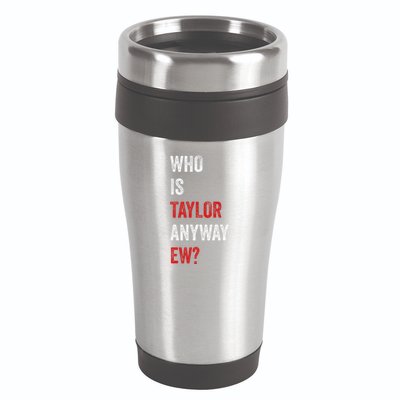 Who Is Taylor Anyway Ew Taylor Ew First Name 16oz Travel Tumbler