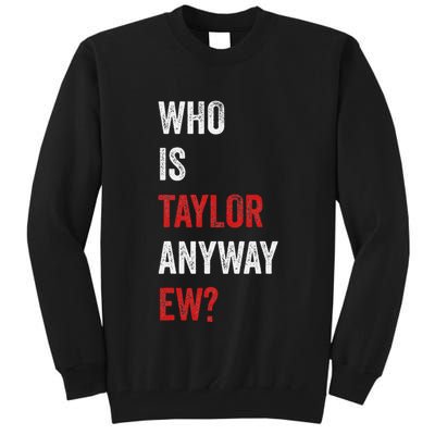 Who Is Taylor Anyway Ew Taylor Ew First Name Tall Sweatshirt