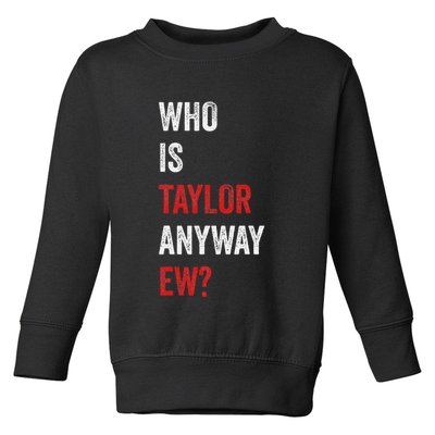 Who Is Taylor Anyway Ew Taylor Ew First Name Toddler Sweatshirt